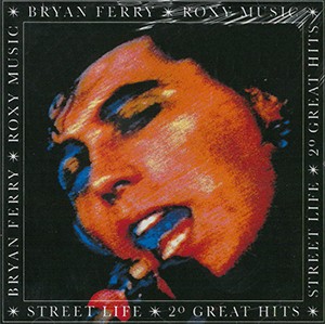 Bryan Ferry - Roxy Music - Street Life - 20 Greatest Hits